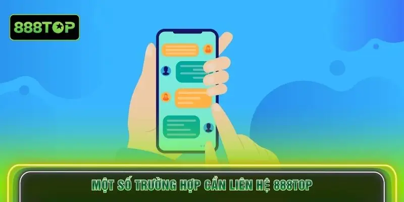 Một số trường hợp cần liên hệ 888TOP